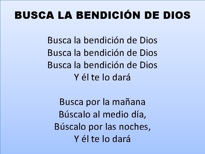 BUSCA LA BENDICIÓN DE DIOS Busca la bendición de Dios Y él te lo