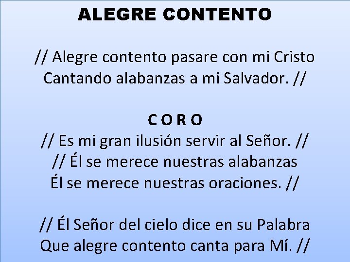 ALEGRE CONTENTO // Alegre contento pasare con mi Cristo Cantando alabanzas a mi Salvador.