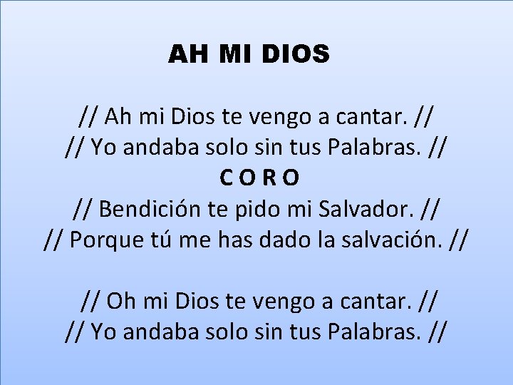 AH MI DIOS // Ah mi Dios te vengo a cantar. // // Yo