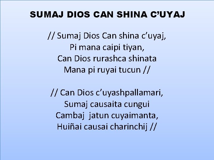  SUMAJ DIOS CAN SHINA C’UYAJ // Sumaj Dios Can shina c’uyaj, Pi mana