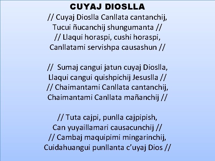 CUYAJ DIOSLLA // Cuyaj Dioslla Canllata cantanchij, Tucui ñucanchij shungumanta // // Llaqui horaspi,