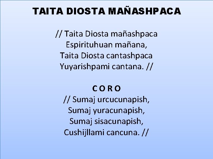 TAITA DIOSTA MAÑASHPACA // Taita Diosta mañashpaca Espirituhuan mañana, Taita Diosta cantashpaca Yuyarishpami cantana.
