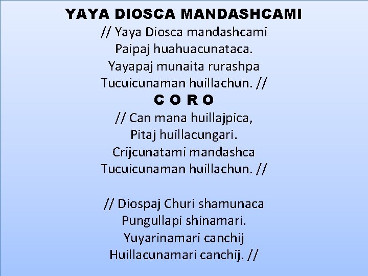 YAYA DIOSCA MANDASHCAMI // Yaya Diosca mandashcami Paipaj huahuacunataca. Yayapaj munaita rurashpa Tucuicunaman huillachun.