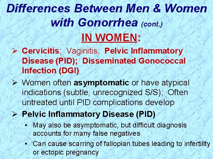 Differences Between Men & Women with Gonorrhea (cont. ) IN WOMEN: Ø Cervicitis; Vaginitis;