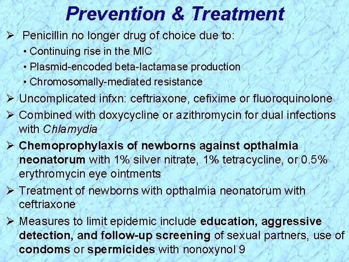 Prevention & Treatment Ø Penicillin no longer drug of choice due to: • Continuing