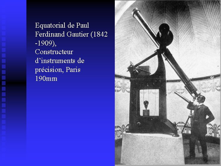 Equatorial de Paul Ferdinand Gautier (1842 -1909), Constructeur d’instruments de précision, Paris 190 mm