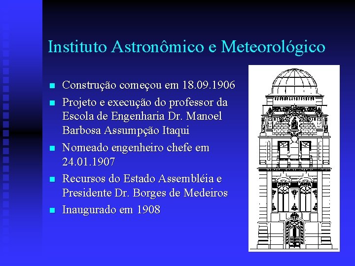 Instituto Astronômico e Meteorológico n n n Construção começou em 18. 09. 1906 Projeto
