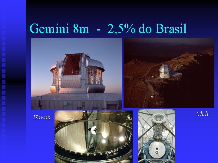 Gemini 8 m - 2, 5% do Brasil Hawaii Chile 