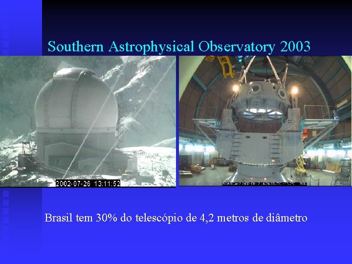 Southern Astrophysical Observatory 2003 Brasil tem 30% do telescópio de 4, 2 metros de