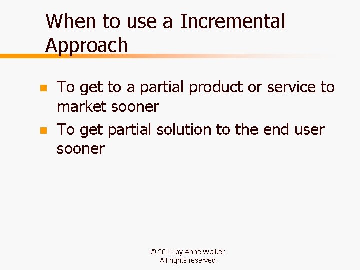 When to use a Incremental Approach n n To get to a partial product