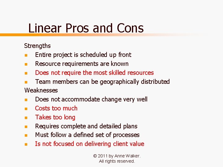 Linear Pros and Cons Strengths n Entire project is scheduled up front n Resource