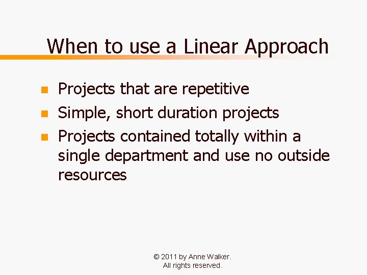 When to use a Linear Approach n n n Projects that are repetitive Simple,
