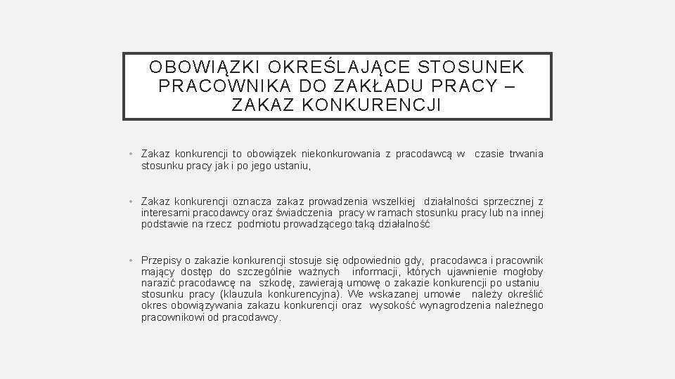 OBOWIĄZKI OKREŚLAJĄCE STOSUNEK PRACOWNIKA DO ZAKŁADU PRACY – ZAKAZ KONKURENCJI • Zakaz konkurencji to