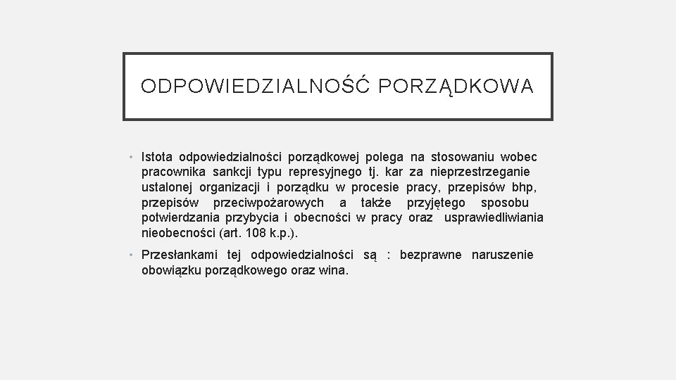 ODPOWIEDZIALNOŚĆ PORZĄDKOWA • Istota odpowiedzialności porządkowej polega na stosowaniu wobec pracownika sankcji typu represyjnego