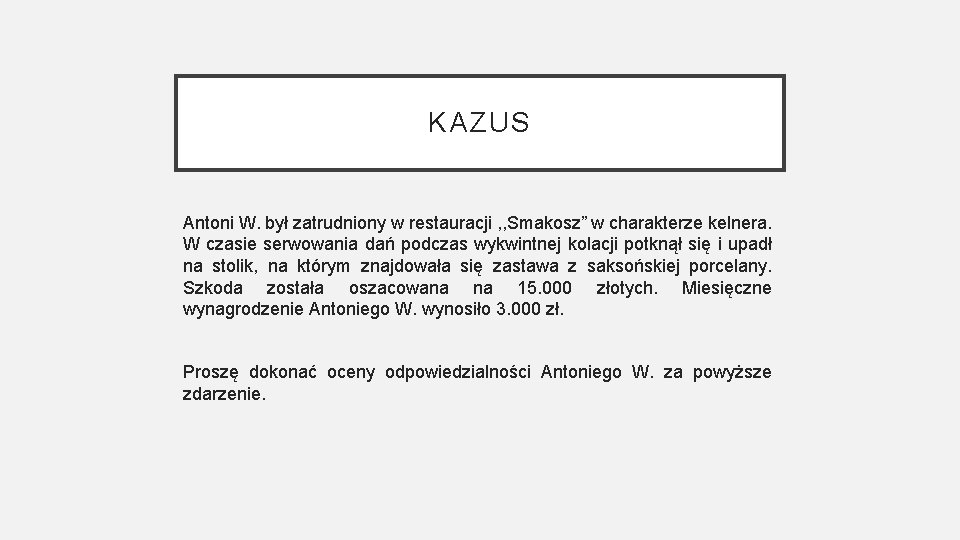 KAZUS Antoni W. był zatrudniony w restauracji , , Smakosz” w charakterze kelnera. W