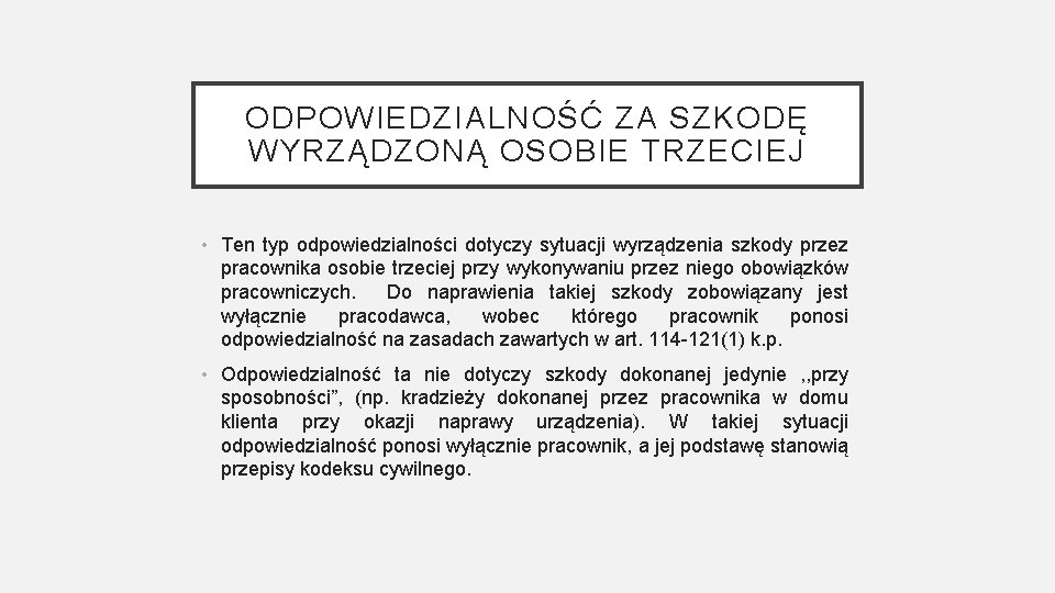 ODPOWIEDZIALNOŚĆ ZA SZKODĘ WYRZĄDZONĄ OSOBIE TRZECIEJ • Ten typ odpowiedzialności dotyczy sytuacji wyrządzenia szkody