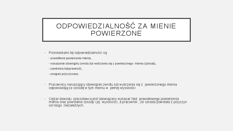 ODPOWIEDZIALNOŚĆ ZA MIENIE POWIERZONE • Przesłankami tej odpowiedzialności są: - prawidłowe powierzenie mienia, -