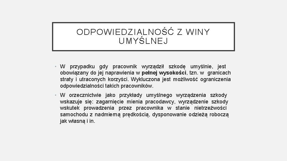 ODPOWIEDZIALNOŚĆ Z WINY UMYŚLNEJ • W przypadku gdy pracownik wyrządził szkodę umyślnie, jest obowiązany