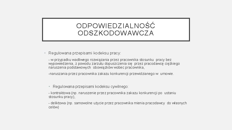 ODPOWIEDZIALNOŚĆ ODSZKODOWAWCZA • Regulowana przepisami kodeksu pracy: - w przypadku wadliwego rozwiązania przez pracownika