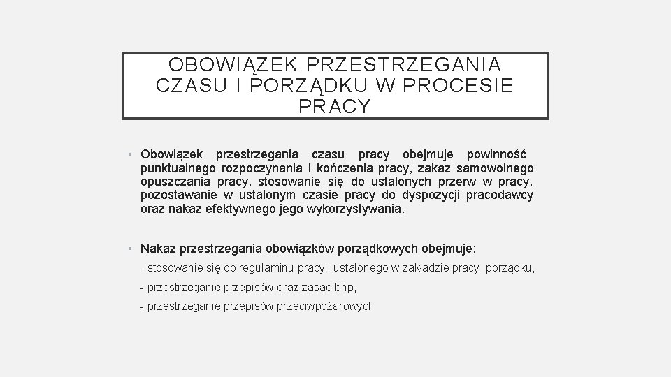 OBOWIĄZEK PRZESTRZEGANIA CZASU I PORZĄDKU W PROCESIE PRACY • Obowiązek przestrzegania czasu pracy obejmuje