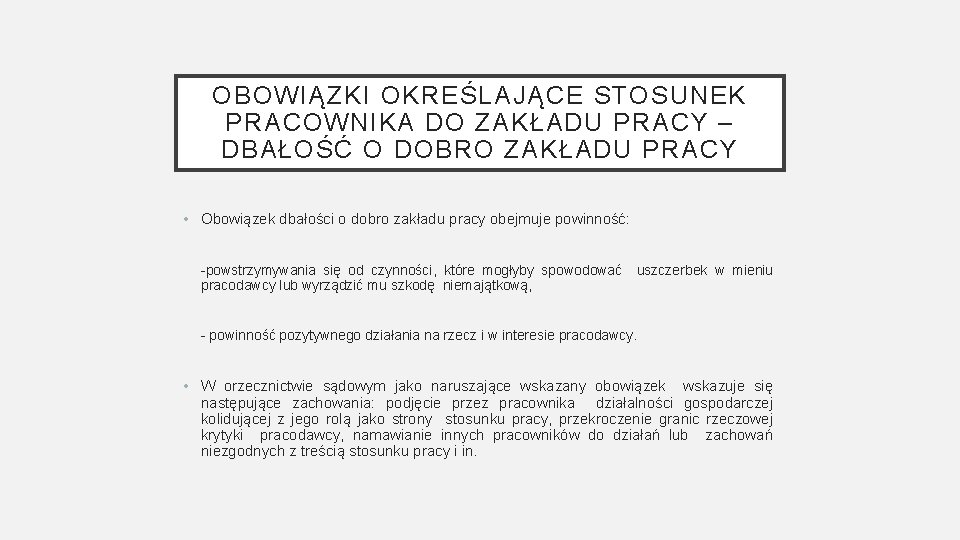 OBOWIĄZKI OKREŚLAJĄCE STOSUNEK PRACOWNIKA DO ZAKŁADU PRACY – DBAŁOŚĆ O DOBRO ZAKŁADU PRACY •