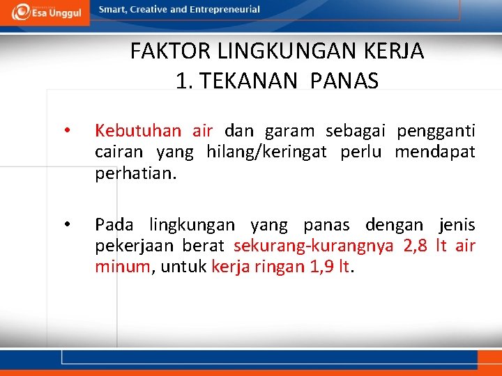 FAKTOR LINGKUNGAN KERJA 1. TEKANAN PANAS • Kebutuhan air dan garam sebagai pengganti cairan