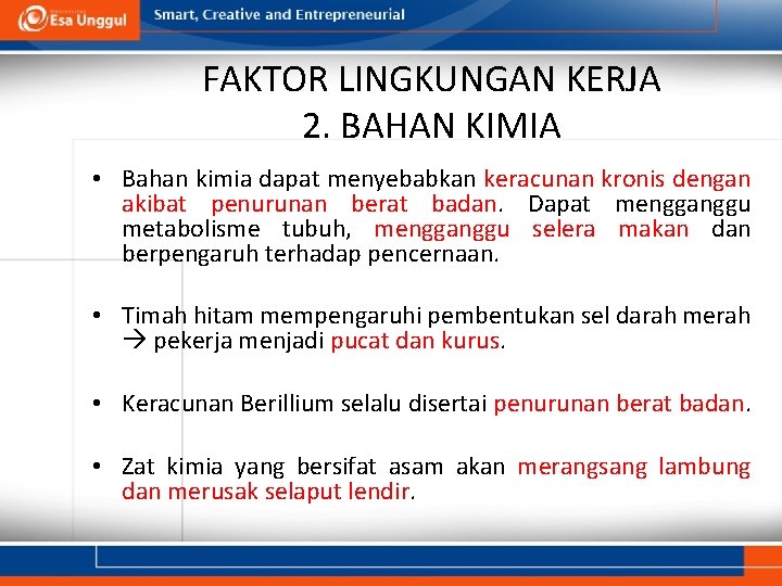 FAKTOR LINGKUNGAN KERJA 2. BAHAN KIMIA • Bahan kimia dapat menyebabkan keracunan kronis dengan