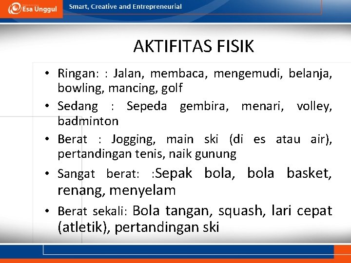 AKTIFITAS FISIK • Ringan: : Jalan, membaca, mengemudi, belanja, bowling, mancing, golf • Sedang