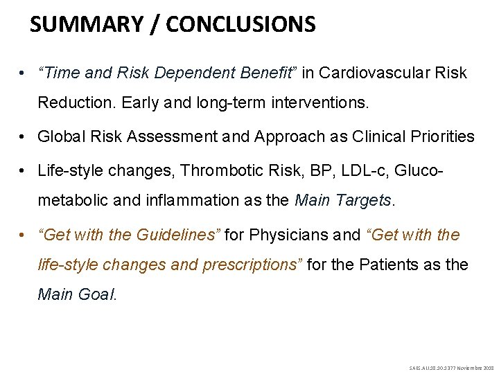 SUMMARY / CONCLUSIONS • “Time and Risk Dependent Benefit” in Cardiovascular Risk Reduction. Early