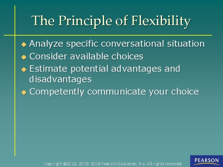 The Principle of Flexibility Analyze specific conversational situation u Consider available choices u Estimate