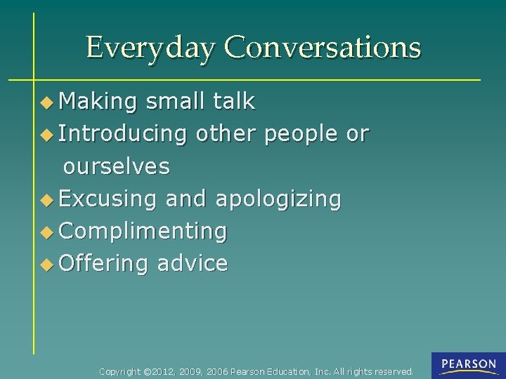 Everyday Conversations u Making small talk u Introducing other people or ourselves u Excusing