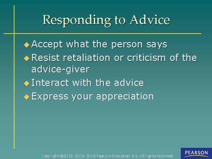 Responding to Advice u Accept what the person says u Resist retaliation or criticism