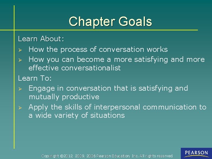 Chapter Goals Learn About: Ø How the process of conversation works Ø How you