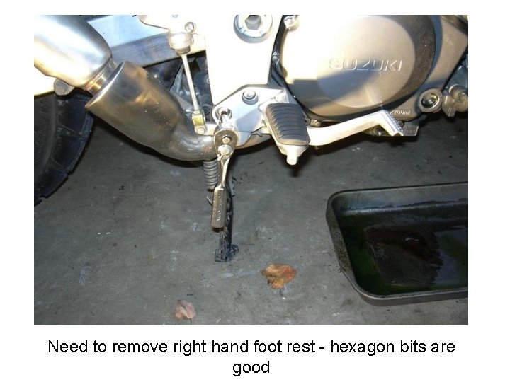 Need to remove right hand foot rest - hexagon bits are good 