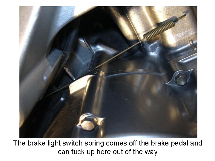 The brake light switch spring comes off the brake pedal and can tuck up