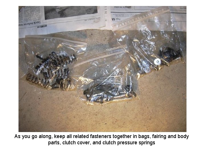 As you go along, keep all related fasteners together in bags, fairing and body
