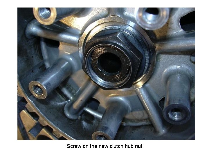 Screw on the new clutch hub nut 