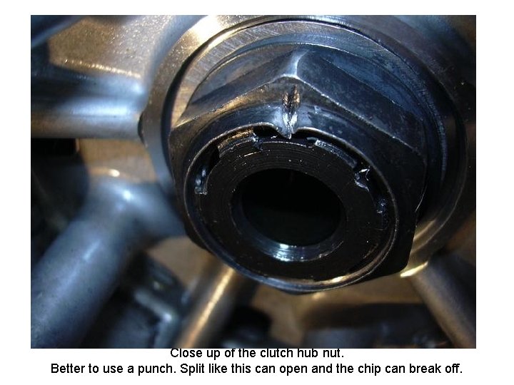 Close up of the clutch hub nut. Better to use a punch. Split like