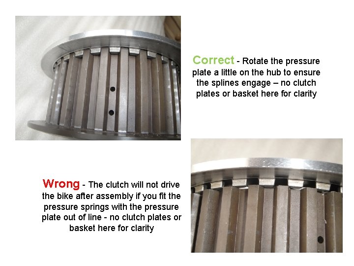 Correct - Rotate the pressure plate a little on the hub to ensure the