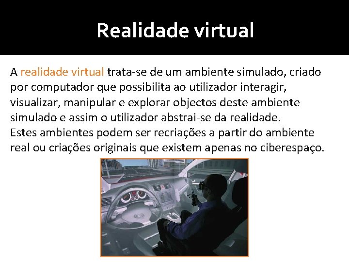 Realidade virtual A realidade virtual trata-se de um ambiente simulado, criado por computador que