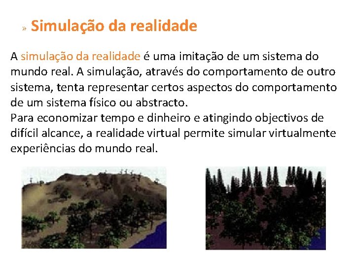 » Simulação da realidade A simulação da realidade é uma imitação de um sistema