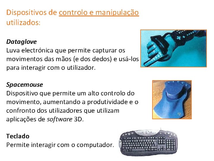 Dispositivos de controlo e manipulação utilizados: Dataglove Luva electrónica que permite capturar os movimentos