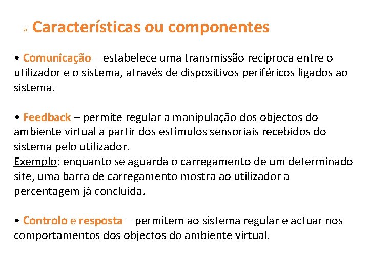 » Características ou componentes • Comunicação – estabelece uma transmissão recíproca entre o utilizador