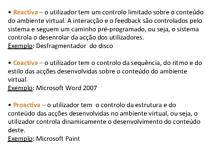  • Reactiva – o utilizador tem um controlo limitado sobre o conteúdo do