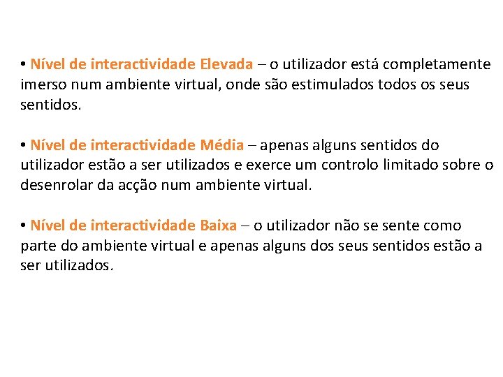  • Nível de interactividade Elevada – o utilizador está completamente imerso num ambiente