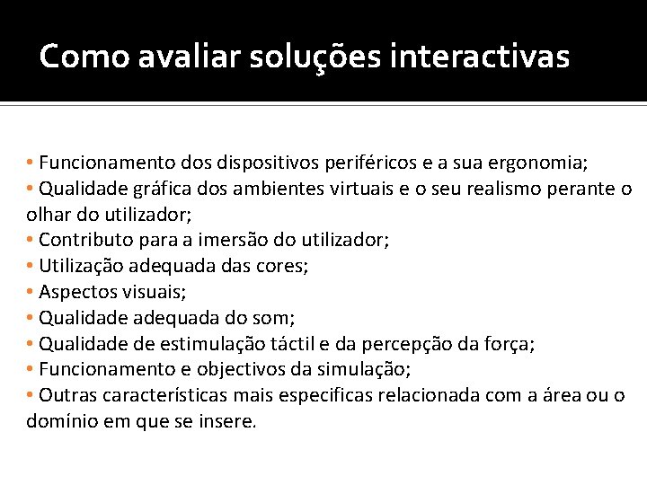 Como avaliar soluções interactivas • Funcionamento dos dispositivos periféricos e a sua ergonomia; •