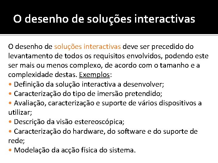 O desenho de soluções interactivas deve ser precedido do levantamento de todos os requisitos
