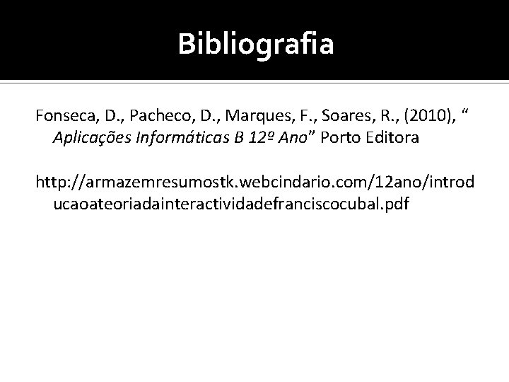 Bibliografia Fonseca, D. , Pacheco, D. , Marques, F. , Soares, R. , (2010),