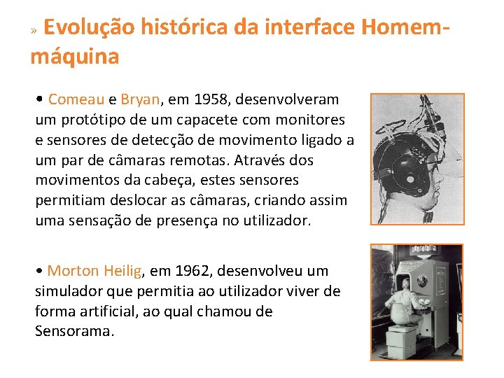 » Evolução histórica da interface Homemmáquina • Comeau e Bryan, em 1958, desenvolveram um