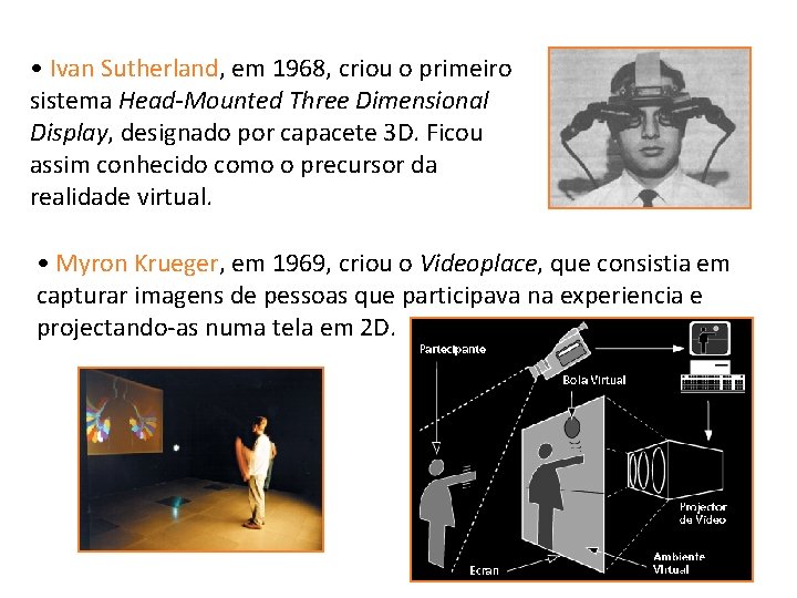  • Ivan Sutherland, em 1968, criou o primeiro sistema Head-Mounted Three Dimensional Display,